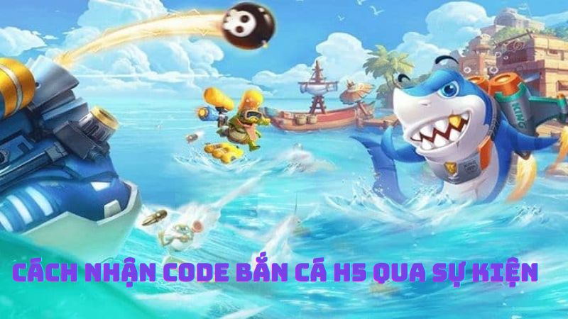 Cách nhận code tân thủ bắn cá H5