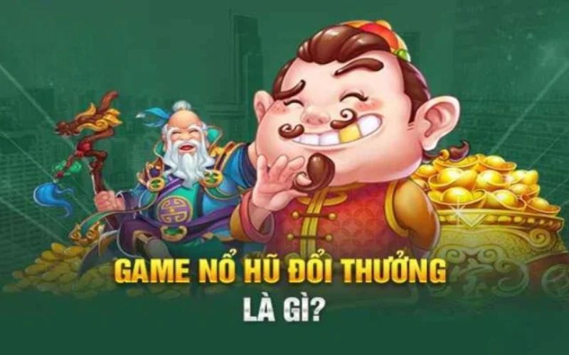 Game nổ hũ đổi thưởng là gì