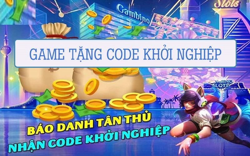 Game nổ hũ tặng code khởi nghiệp